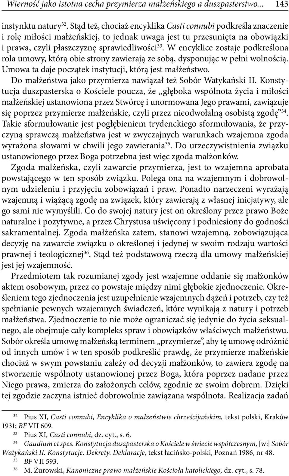 W encyklice zostaje podkreślona rola umowy, którą obie strony zawierają ze sobą, dysponując w pełni wolnością. Umowa ta daje początek instytucji, którą jest małżeństwo.