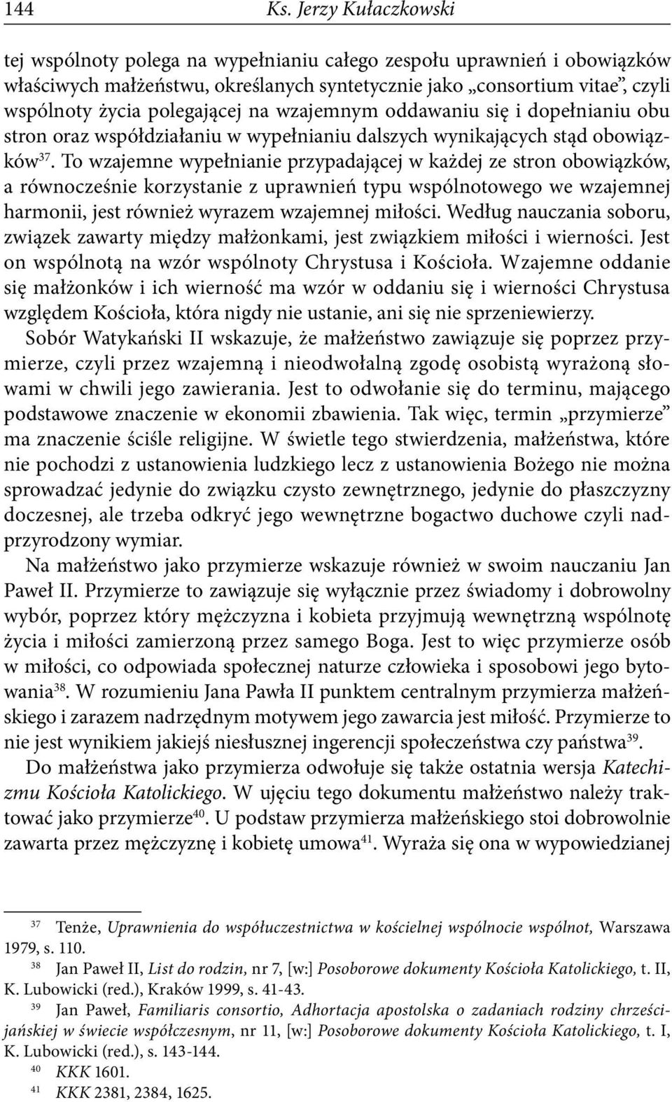 na wzajemnym oddawaniu się i dopełnianiu obu stron oraz współdziałaniu w wypełnianiu dalszych wynikających stąd obowiązków 37.