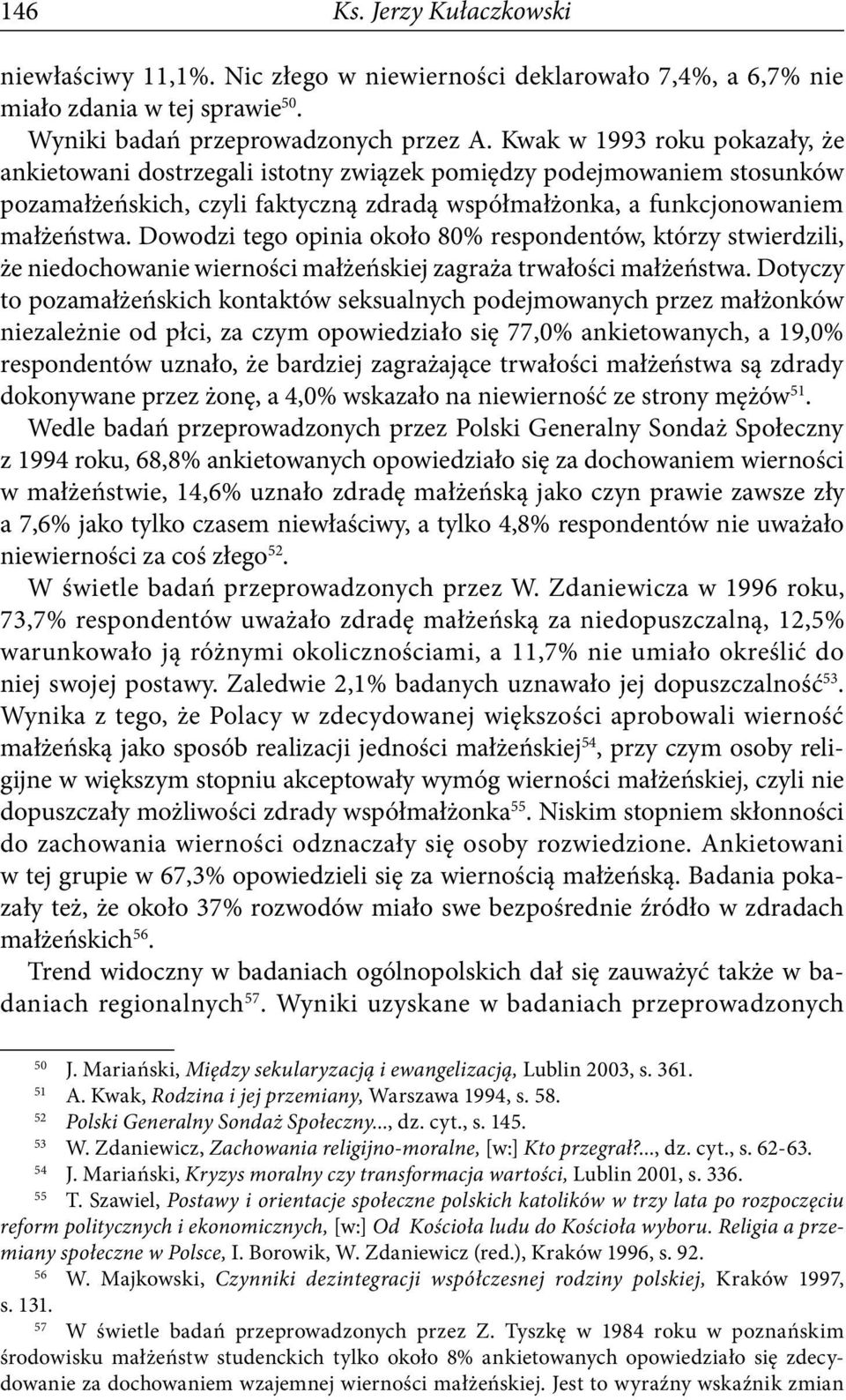 Dowodzi tego opinia około 80% respondentów, którzy stwierdzili, że niedochowanie wierności małżeńskiej zagraża trwałości małżeństwa.