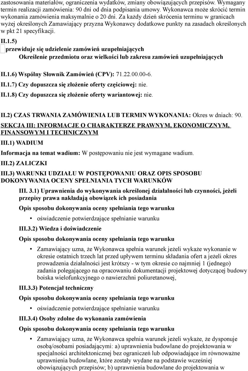 Za każdy dzień skrócenia terminu w granicach wyżej określonych Zamawiający przyzna Wykonawcy dodatkowe punkty na zasadach określonych w pkt 21 