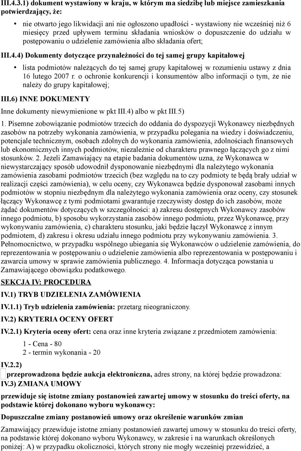 przed upływem terminu składania wniosków o dopuszczenie do udziału w postępowaniu o udzielenie zamówienia albo składania ofert; III.4.