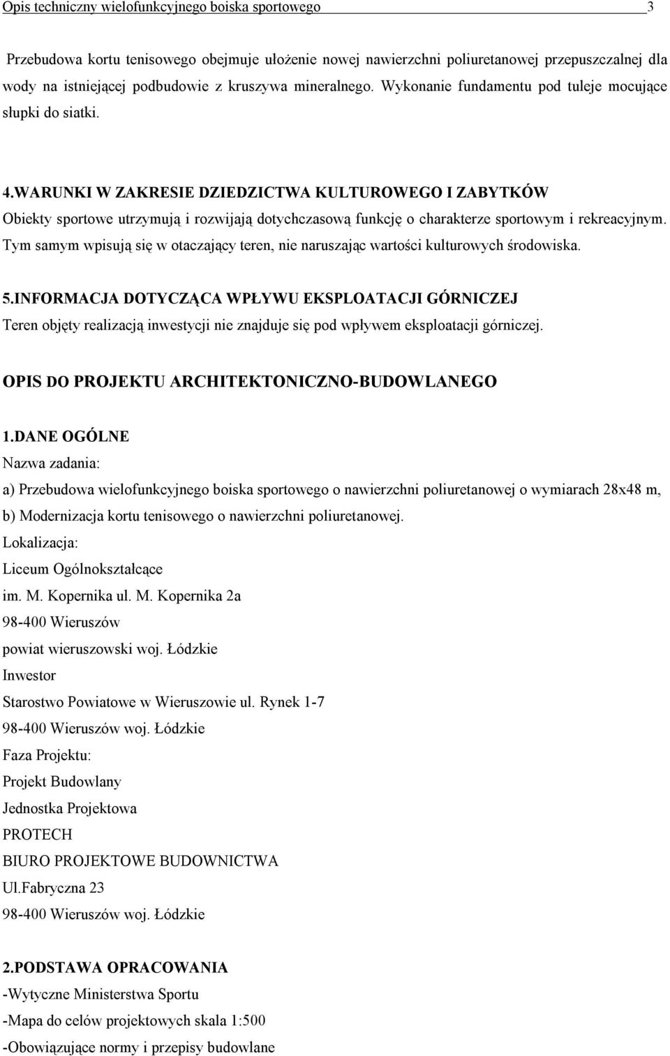 WARUNKI W ZAKRESIE DZIEDZICTWA KULTUROWEGO I ZABYTKÓW Obiekty sportowe utrzymują i rozwijają dotychczasową funkcję o charakterze sportowym i rekreacyjnym.