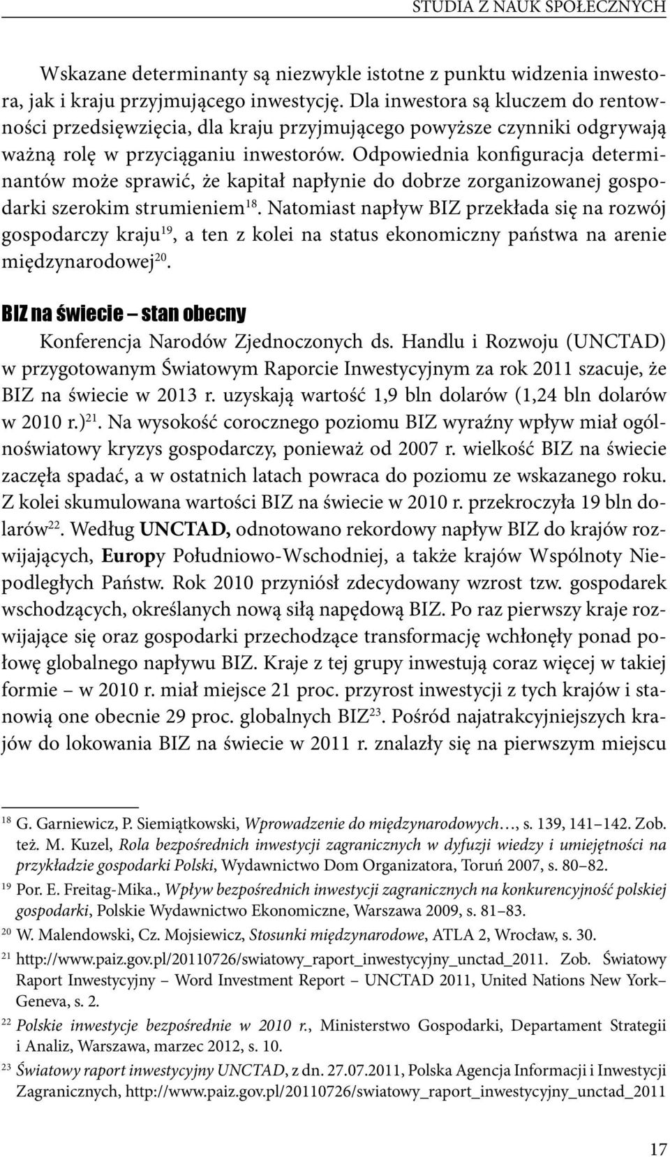 Odpowiednia konfiguracja determinantów może sprawić, że kapitał napłynie do dobrze zorganizowanej gospodarki szerokim strumieniem 18.