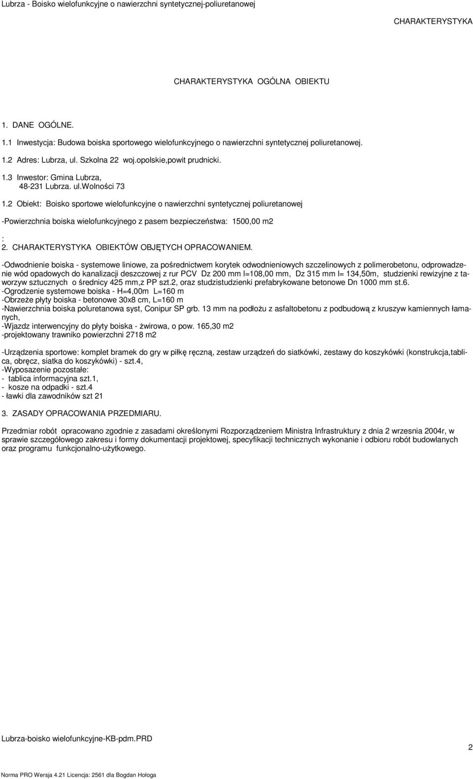 2 Obiekt: Boisko sportowe wielofunkcyjne o nawierzchni syntetycznej poliuretanowej -Powierzchnia boiska wielofunkcyjnego z pasem bezpieczeństwa: 1500,00 m2 : 2.