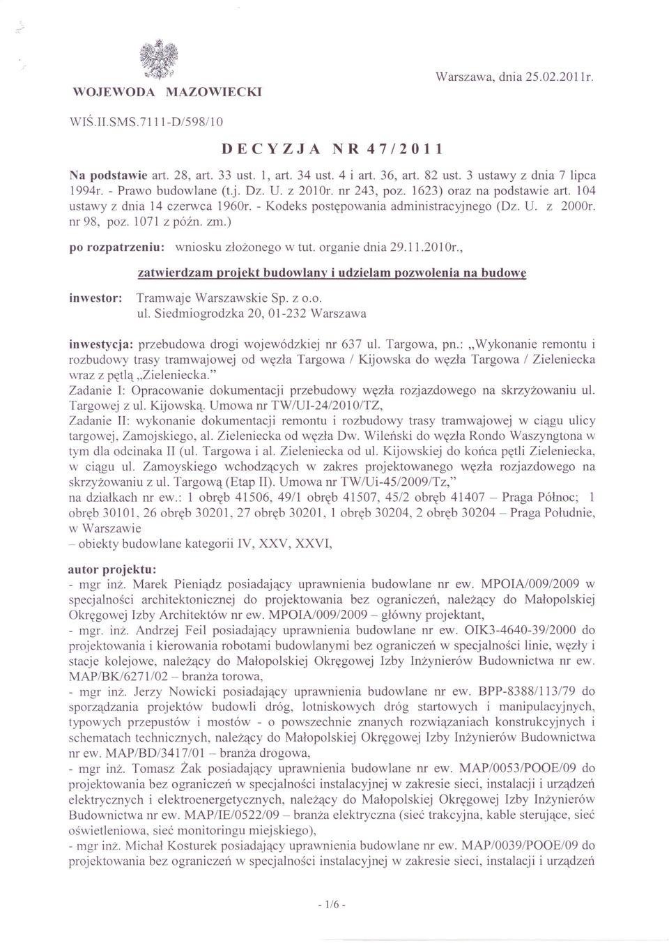 zm.) po rozpatrzeniu: wniosku złożonego w tut. organie dnia 29.11.2010r., zatwierdzam projekt budowlany i udzielam pozwolenia na budowę inwestor: Tramwaje Warszawskie Sp. z 0.0. ul.