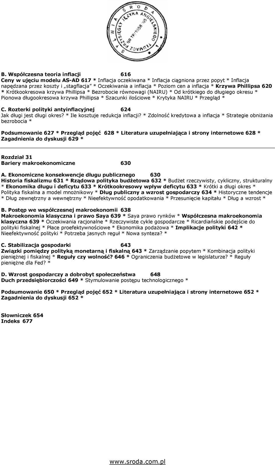 ilościowe * Krytyka NAIRU * Przegląd * C. Rozterki polityki antyinflacyjnej 624 Jak długi jest długi okres? * Ile kosztuje redukcja inflacji?