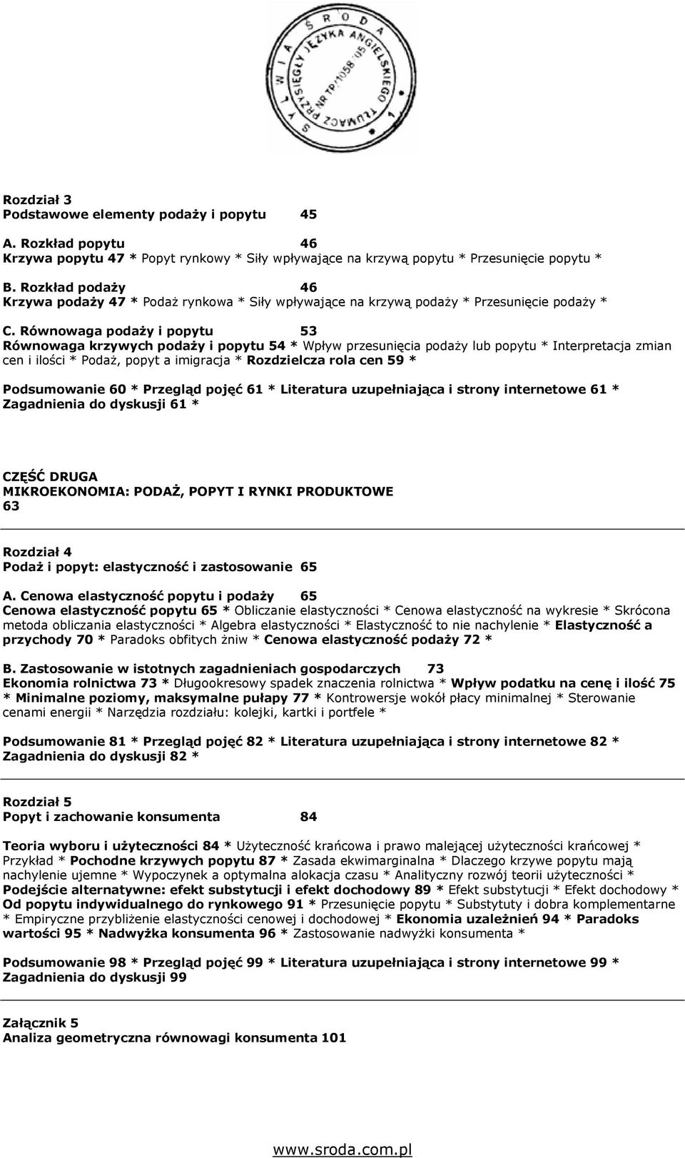 Równowaga podaŝy i popytu 53 Równowaga krzywych podaŝy i popytu 54 * Wpływ przesunięcia podaŝy lub popytu * Interpretacja zmian cen i ilości * PodaŜ, popyt a imigracja * Rozdzielcza rola cen 59 *