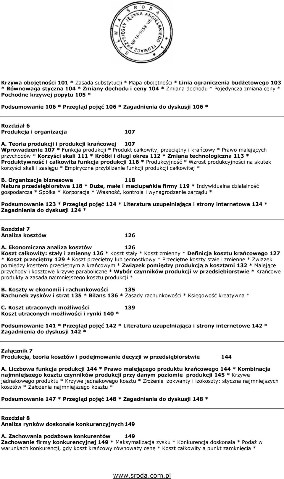 Teoria produkcji i produkcji krańcowej 107 Wprowadzenie 107 * Funkcja produkcji * Produkt całkowity, przeciętny i krańcowy * Prawo malejących przychodów * Korzyści skali 111 * Krótki i długi okres