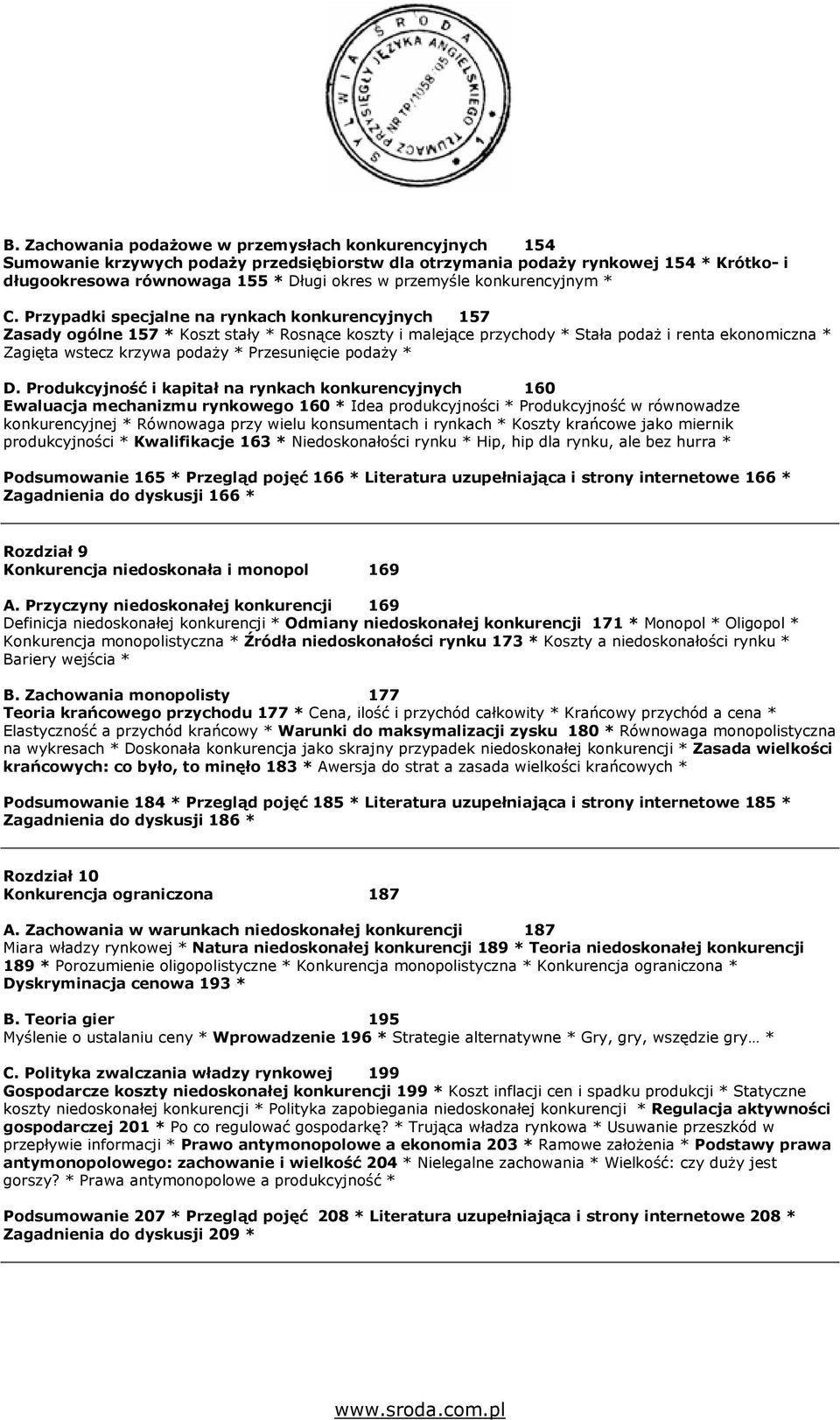 Przypadki specjalne na rynkach konkurencyjnych 157 Zasady ogólne 157 * Koszt stały * Rosnące koszty i malejące przychody * Stała podaŝ i renta ekonomiczna * Zagięta wstecz krzywa podaŝy *