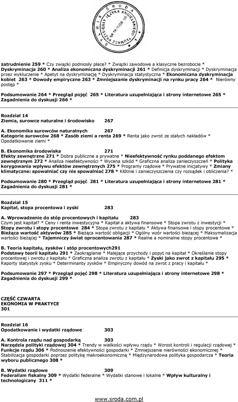 Dyskryminacja statystyczna * Ekonomiczna dyskryminacja kobiet 263 * Dowody empiryczne 263 * Zmniejszanie dyskryminacji na rynku pracy 264 * Nierówny postęp * Podsumowanie 264 * Przegląd pojęć 265 *