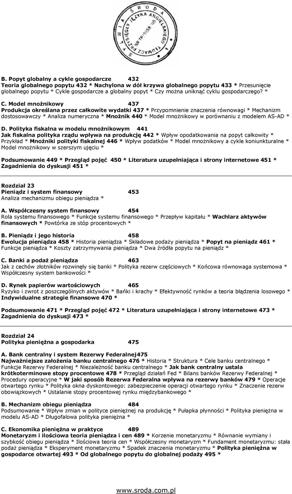 Model mnoŝnikowy 437 Produkcja określana przez całkowite wydatki 437 * Przypomnienie znaczenia równowagi * Mechanizm dostosowawczy * Analiza numeryczna * MnoŜnik 440 * Model mnoŝnikowy w porównaniu z