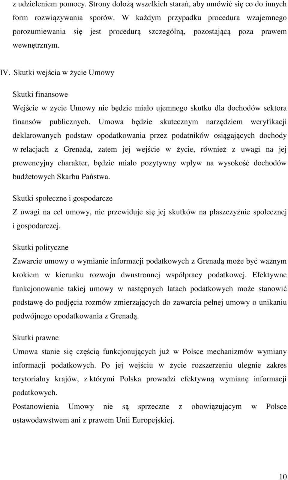 Skutki wejścia w życie Umowy Skutki finansowe Wejście w życie Umowy nie będzie miało ujemnego skutku dla dochodów sektora finansów publicznych.