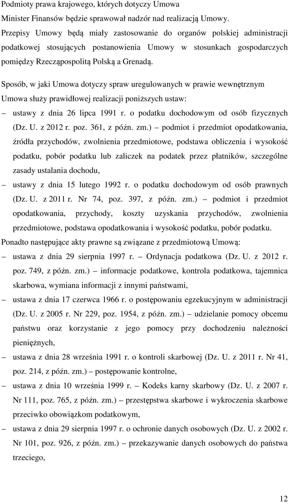 Sposób, w jaki Umowa dotyczy spraw uregulowanych w prawie wewnętrznym Umowa służy prawidłowej realizacji poniższych ustaw: ustawy z dnia 26 lipca 1991 r. o podatku dochodowym od osób fizycznych (Dz.