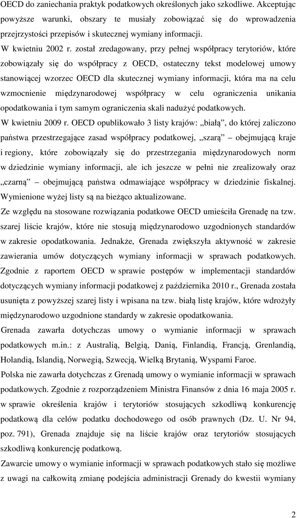 został zredagowany, przy pełnej współpracy terytoriów, które zobowiązały się do współpracy z OECD, ostateczny tekst modelowej umowy stanowiącej wzorzec OECD dla skutecznej wymiany informacji, która