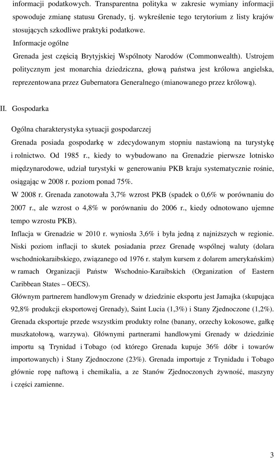 Ustrojem politycznym jest monarchia dziedziczna, głową państwa jest królowa angielska, reprezentowana przez Gubernatora Generalnego (mianowanego przez królową). II.