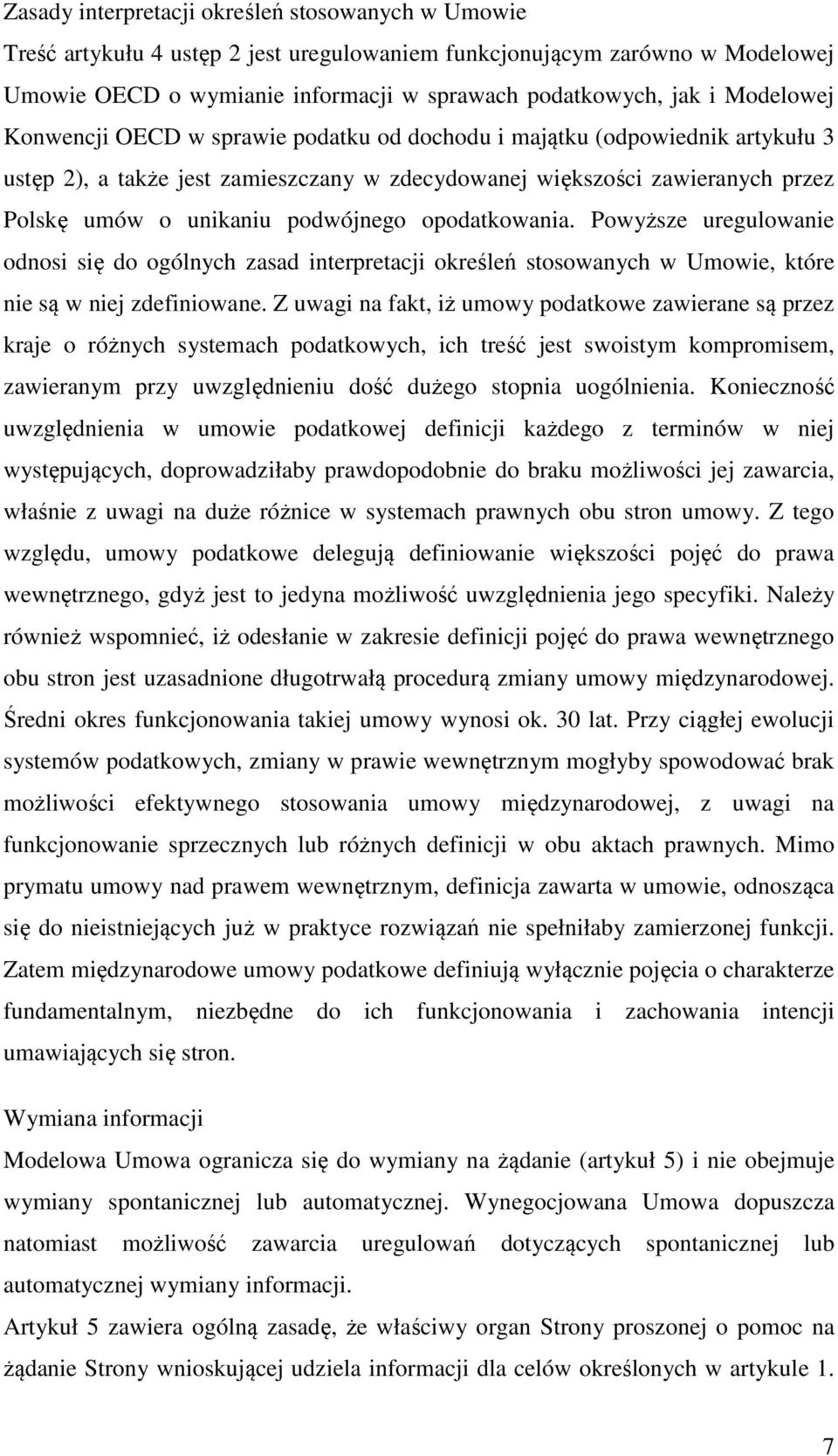 podwójnego opodatkowania. Powyższe uregulowanie odnosi się do ogólnych zasad interpretacji określeń stosowanych w Umowie, które nie są w niej zdefiniowane.