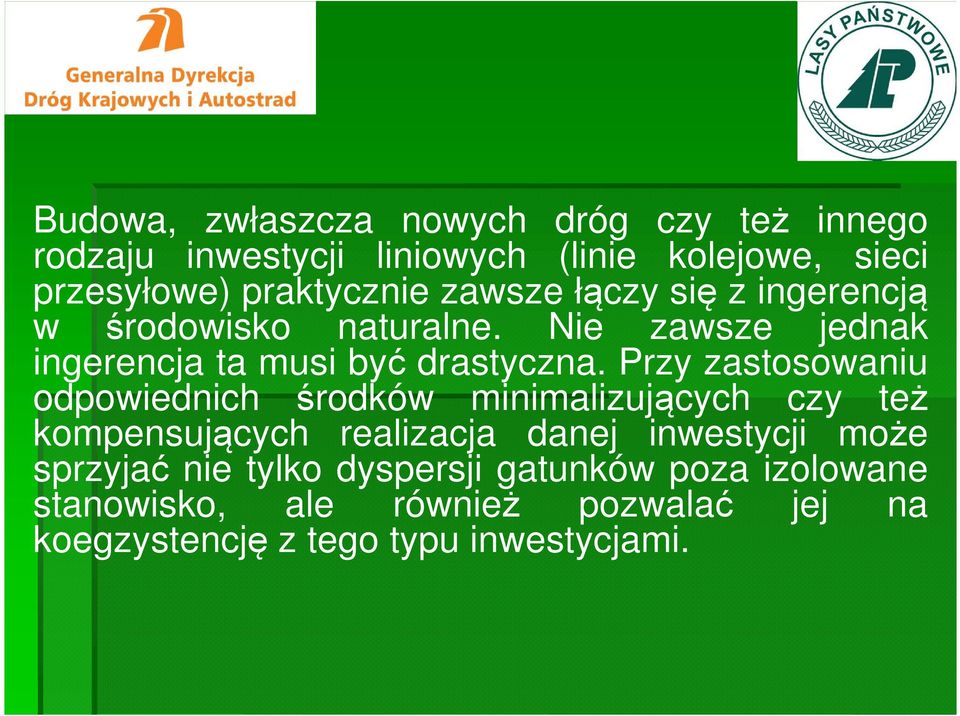 Przy zastosowaniu odpowiednich środków minimalizujących czy też kompensujących realizacja danej inwestycji może