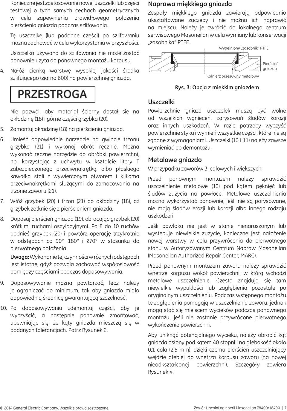 Nałóż cienką warstwę wysokiej jakości środka szlifującego (ziarno 600) na powierzchnię gniazda. Nie pozwól, aby materiał ścierny dostał się na okładzinę (18) i górne części grzybka (20). 5.