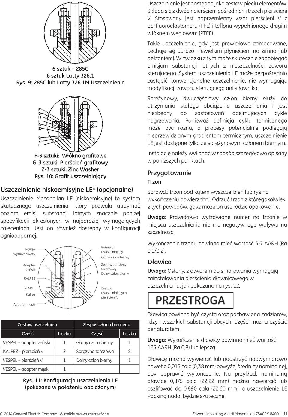 1M Uszczelnienie Takie uszczelnienie, gdy jest prawidłowo zamocowane, cechuje się bardzo niewielkim płynięciem na zimno (lub pełzaniem).