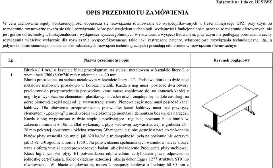 uważa się takie rozwiązanie, które pod względem technologii, wydajności i funkcjonalności przez to rozwiązanie oferowanych, nie jest gorsze od technologii, funkcjonalności i wydajności