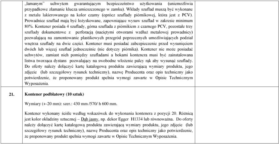 Prowadnice szuflad mają być łożyskowane, zapewniające wysuw szuflad w zakresie minimum 80%.