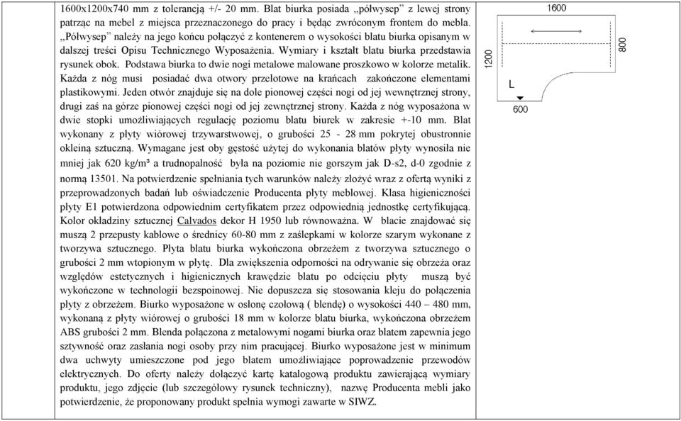 Podstawa biurka to dwie nogi metalowe malowane proszkowo w kolorze metalik. Każda z nóg musi posiadać dwa otwory przelotowe na krańcach zakończone elementami plastikowymi.