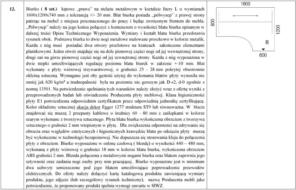 ,,półwysep należy na jego końcu połączyć z kontenerem o wysokości blatu biurka opisanym w dalszej treści Opisu Technicznego Wyposażenia. Wymiary i kształt blatu biurka przedstawia rysunek obok.