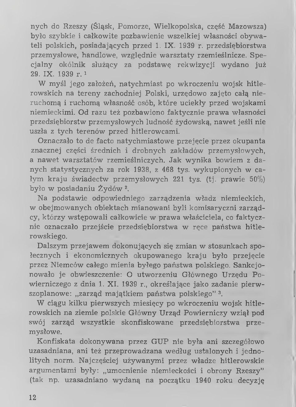 i W myśl jego założeń, natychm iast po wkroczeniu wojsk hitlerow skich na tereny zachodniej Polski, urzędowo zajęto całą nieruchom ą i ruchom ą własność osób, któ re uciekły przed wojskam i niem