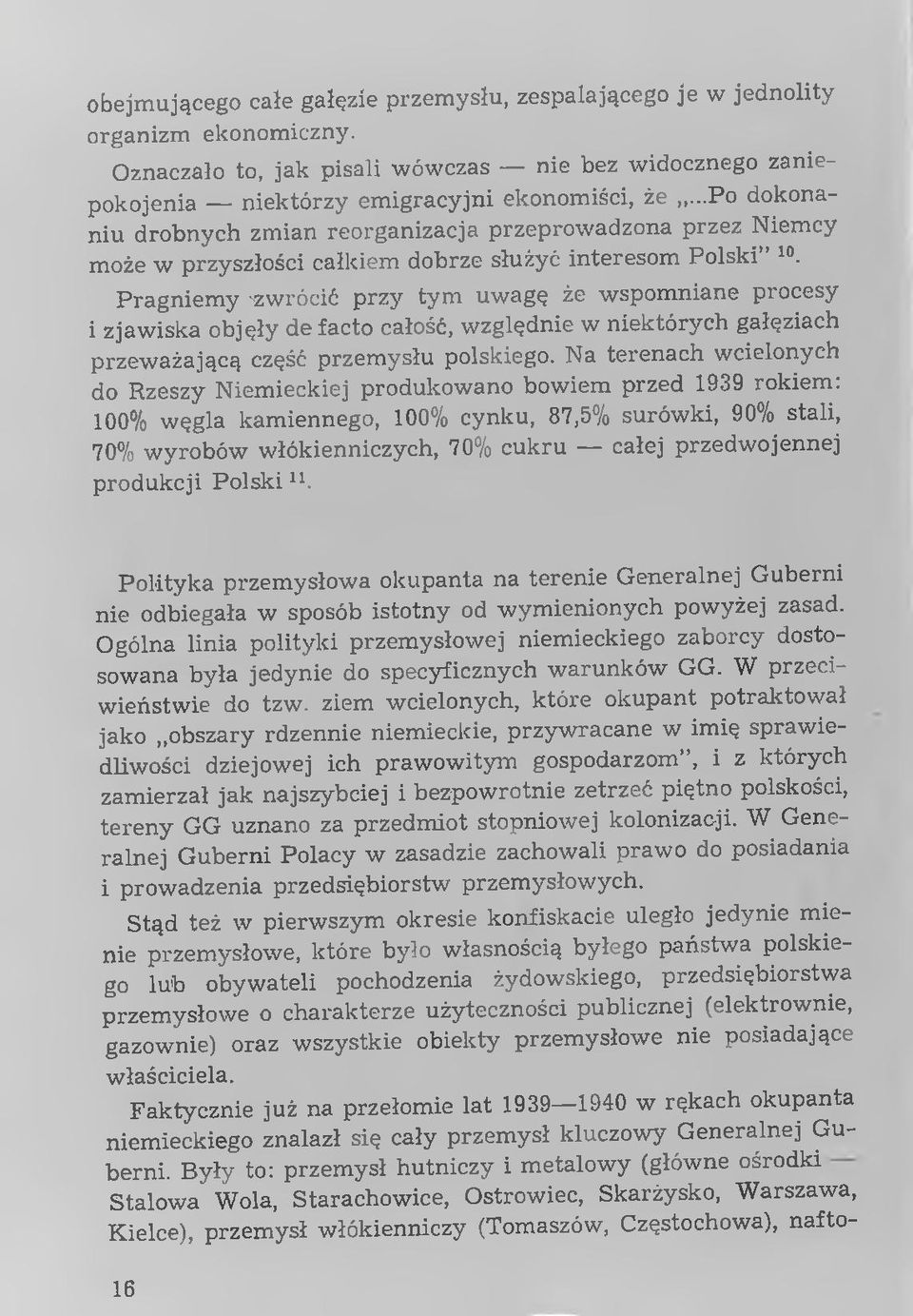 P ragniem y -zwrócić przy tym uw agę że w spom niane procesy i zjaw iska objęły de facto całość, w zględnie w niektórych gałęziach przew ażającą część przem ysłu polskiego.