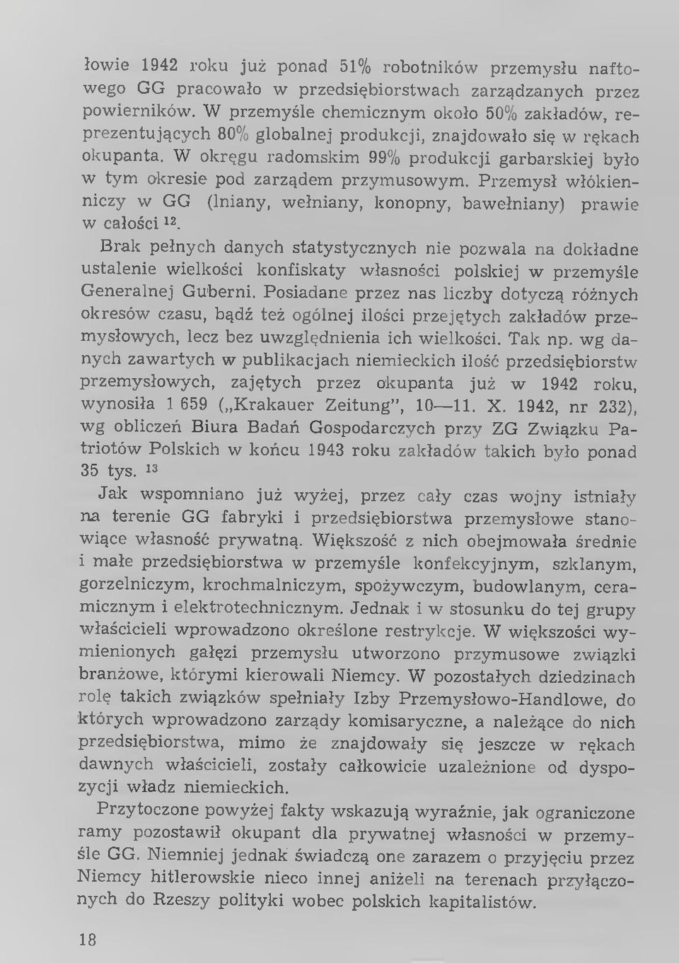 W okręgu radom skim 99% produkcji garbarskiej było w tym okresie pod zarządem przym usowym. Przem ysł włókienniczy w GG (lniany, w ełniany, konopny, baw ełniany) praw ie w całości12.