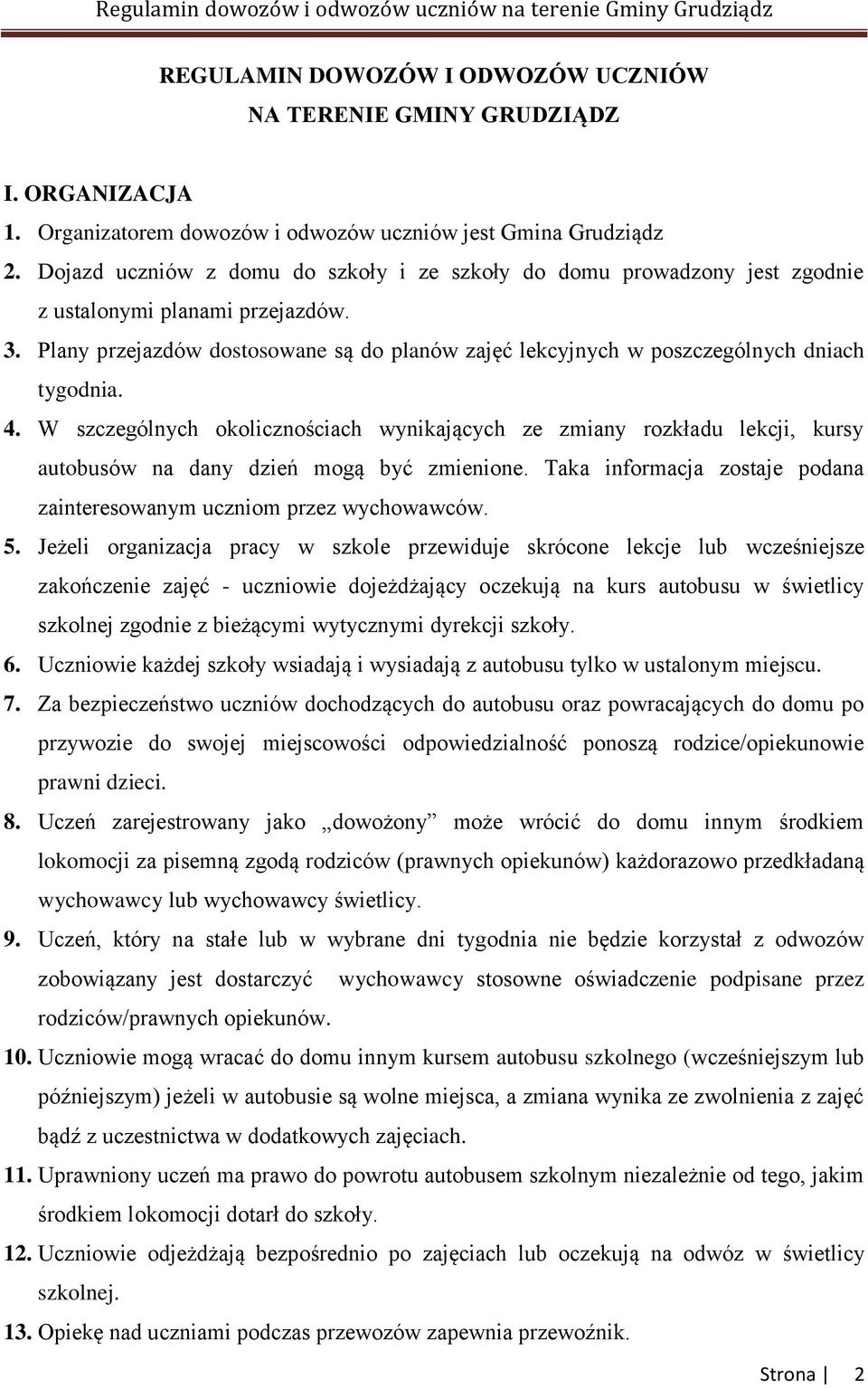 Plany przejazdów dostosowane są do planów zajęć lekcyjnych w poszczególnych dniach tygodnia. 4.