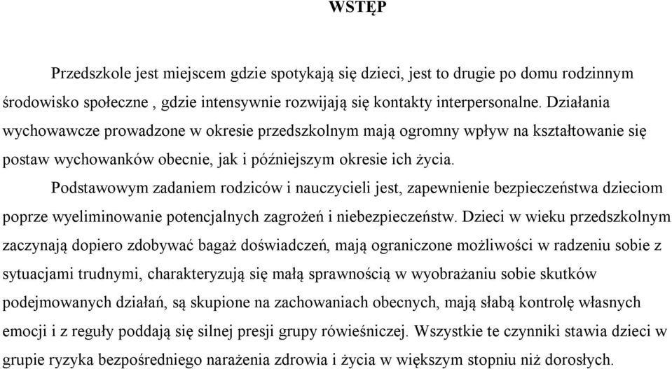 Podstawowym zadaniem rodziców i nauczycieli jest, zapewnienie bezpieczeństwa dzieciom poprze wyeliminowanie potencjalnych zagrożeń i niebezpieczeństw.