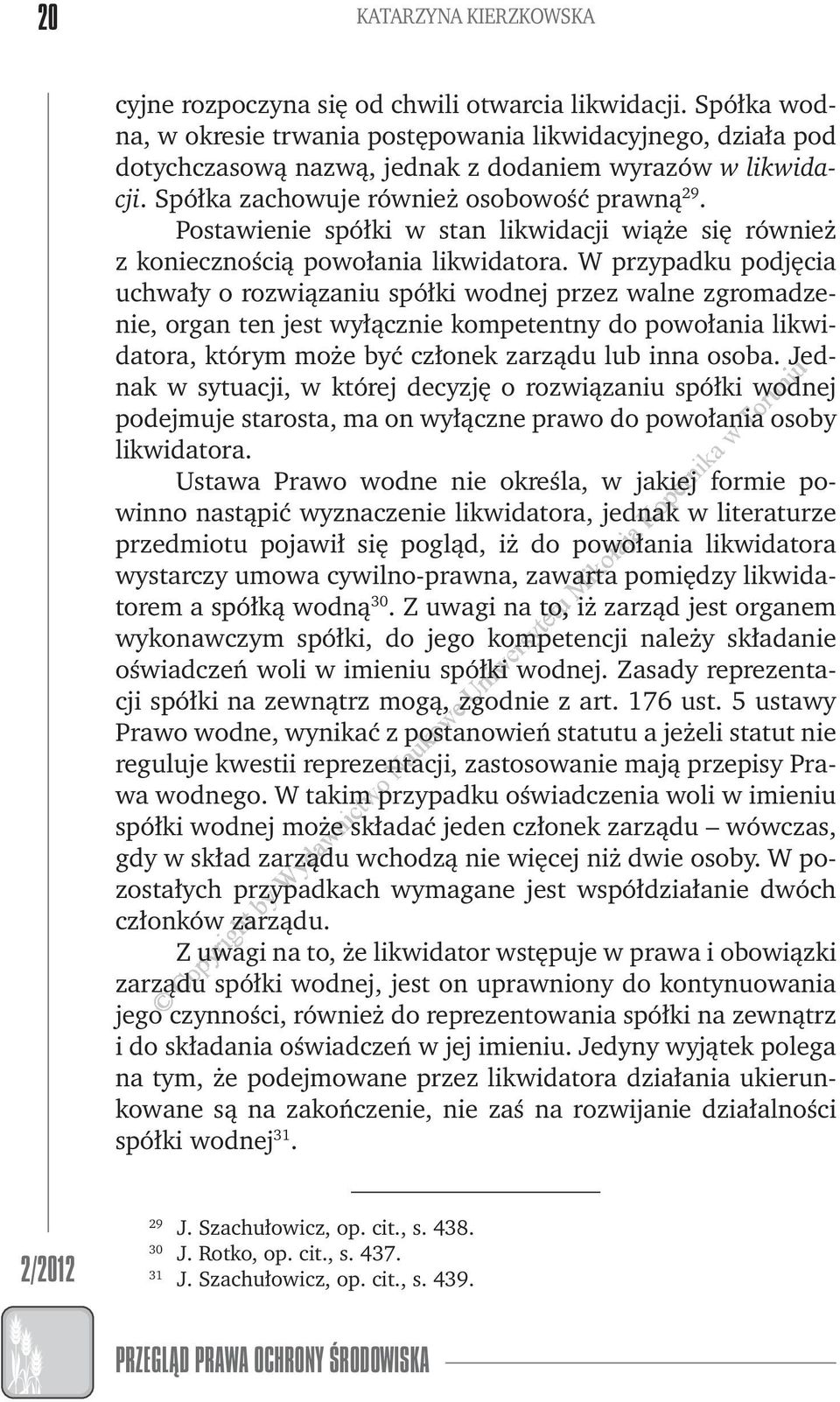 W przypadku podjęcia uchały o roziązaniu spółki odnej przez alne zgromadzenie, organ ten jest yłącznie kompetentny do poołania likidatora, którym może ć członek zarządu lub inna osoba.