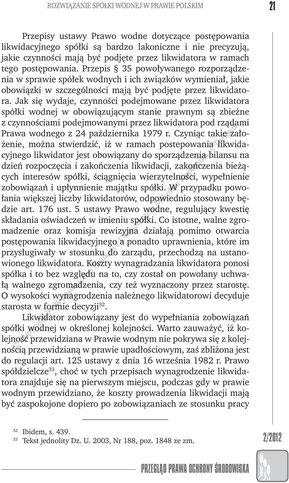 Jak się ydaje, czynności podejmoane przez likidatora spółki odnej oboiązującym stanie pranym są zbieżne z czynnościami podejmoanymi przez likidatora pod rządami Praa odnego z 24 października 1979 r.