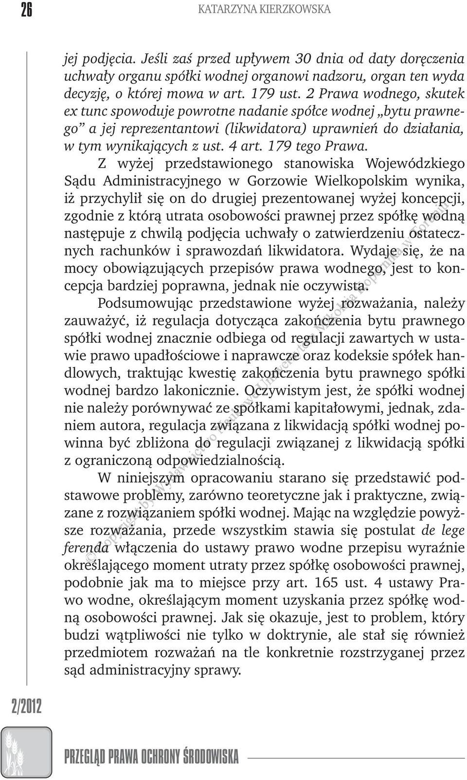 Z yżej przedstaionego stanoiska Wojeódzkiego Sądu Administracyjnego Gorzoie Wielkopolskim ynika, iż przychylił się on do drugiej prezentoanej yżej koncepcji, zgodnie z którą utrata osoboości pranej