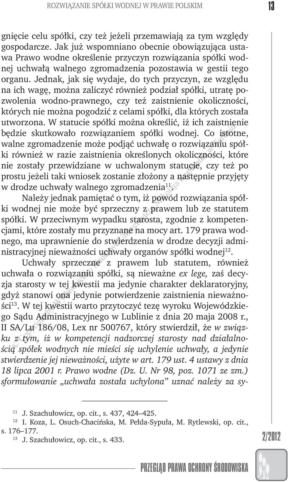 Jednak, jak się ydaje, do tych przyczyn, ze zględu na ich agę, można zaliczyć rónież podział spółki, utratę pozolenia odno-pranego, czy też zaistnienie okoliczności, których nie można pogodzić z