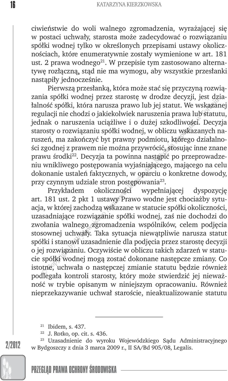 Pierszą przesłanką, która może stać się przyczyną roziązania spółki odnej przez starostę drodze decyzji, jest dzia- łalność spółki, która narusza prao lub jej statut.