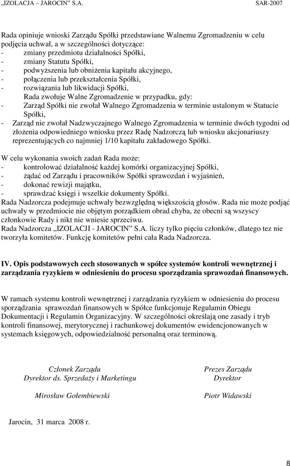 zwołał Walnego Zgromadzenia w terminie ustalonym w Statucie Spółki, - Zarząd nie zwołał Nadzwyczajnego Walnego Zgromadzenia w terminie dwóch tygodni od złoŝenia odpowiedniego wniosku przez Radę