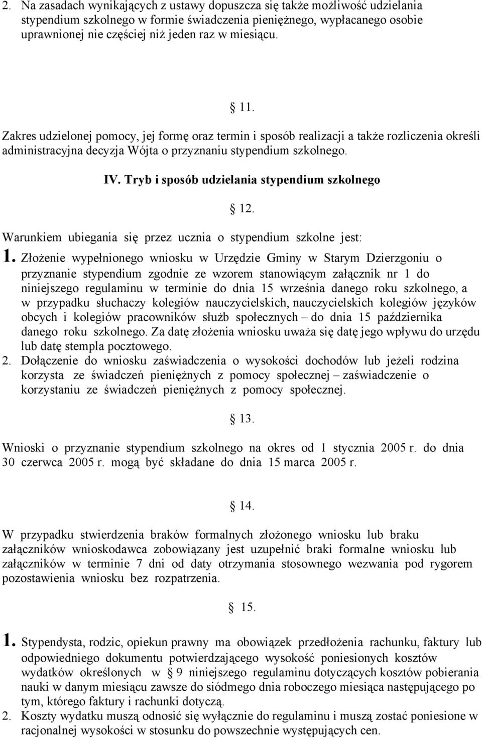 Tryb i sposób udzielania stypendium szkolnego 12. Warunkiem ubiegania się przez ucznia o stypendium szkolne jest: 1.