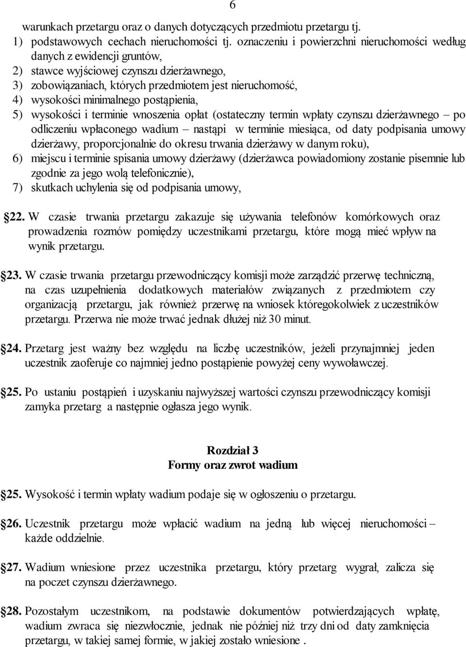 postąpienia, 5) wysokości i terminie wnoszenia opłat (ostateczny termin wpłaty czynszu dzierżawnego po odliczeniu wpłaconego wadium nastąpi w terminie miesiąca, od daty podpisania umowy dzierżawy,