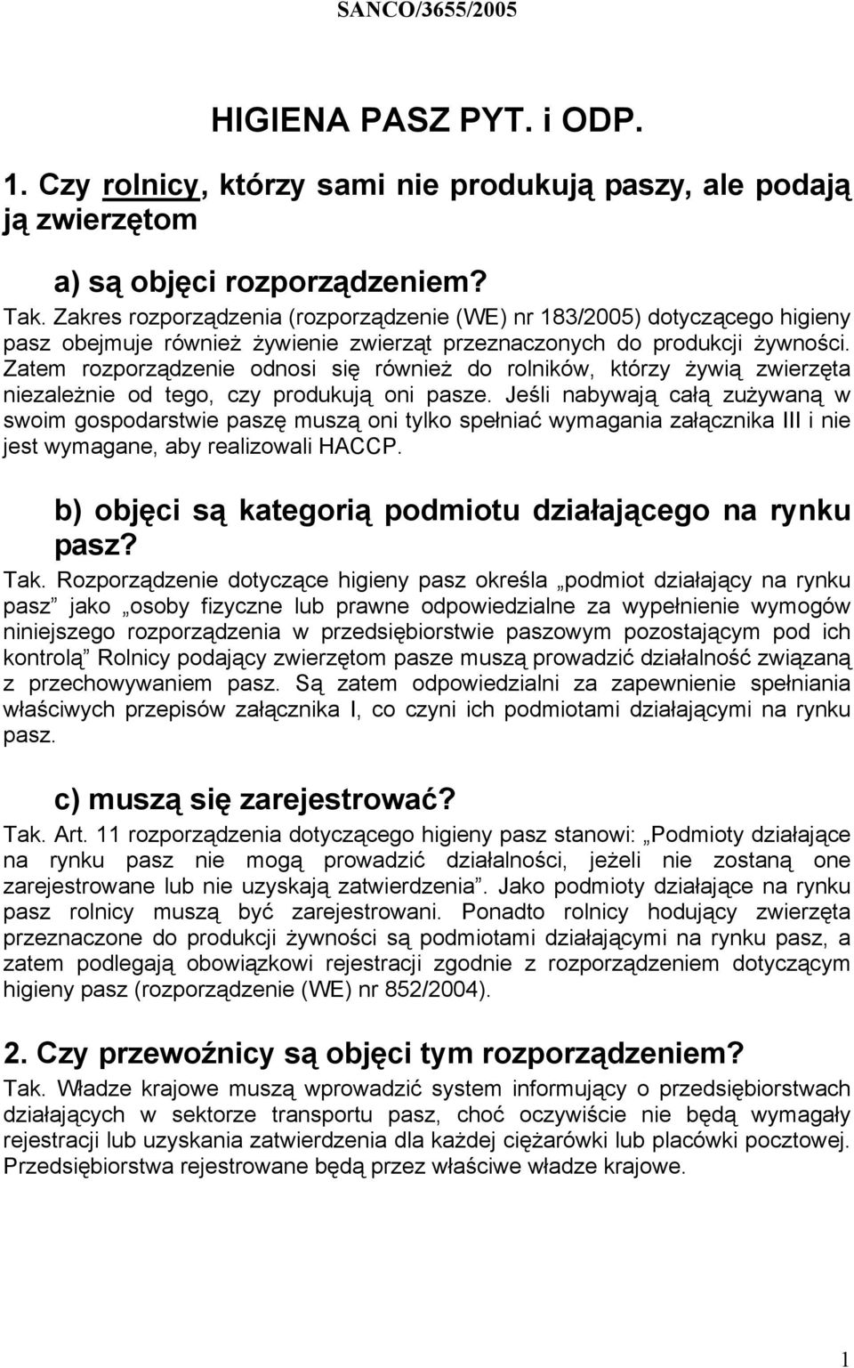 Zatem rozporządzenie odnosi się również do rolników, którzy żywią zwierzęta niezależnie od tego, czy produkują oni pasze.