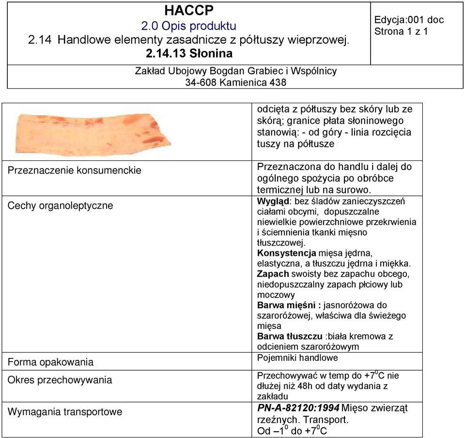 Konsystencja mięsa jędrna, elastyczna, a tłuszczu jędrna i miękka.