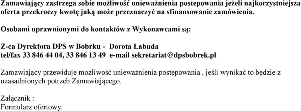 Osobami uprawnionymi do kontaktów z Wykonawcami są: Z-ca Dyrektora DPS w Bobrku - Dorota Łabuda tel/fax 33 846 44 04, 33