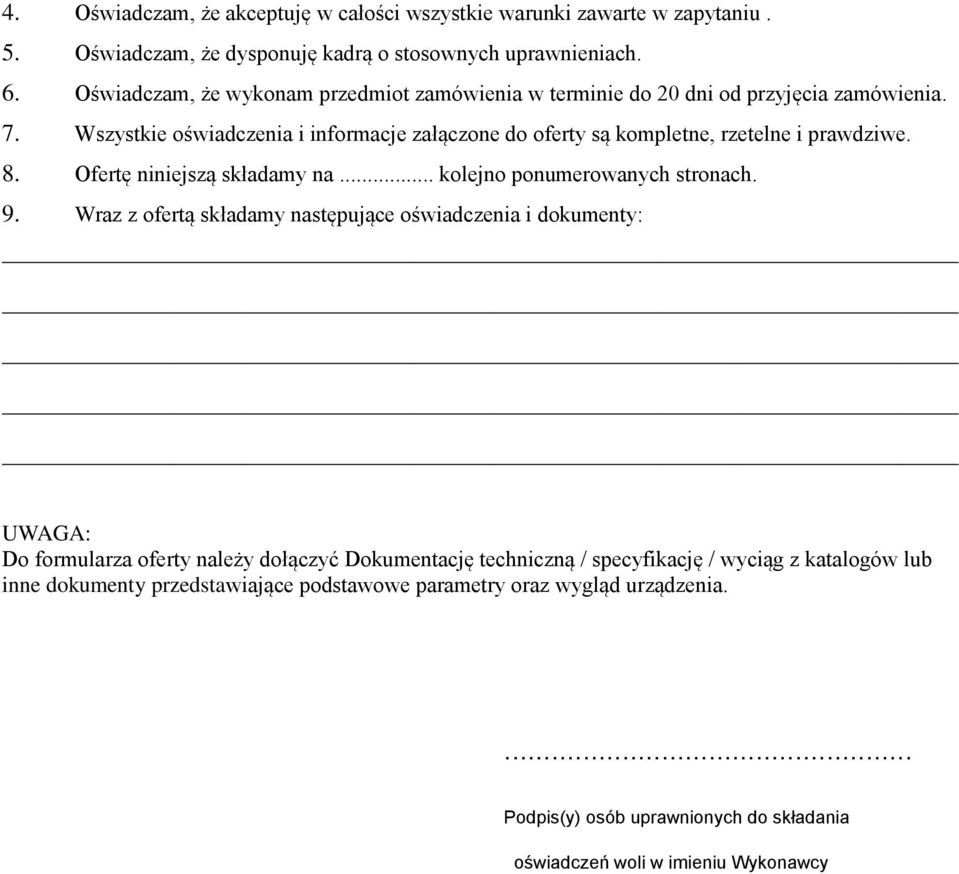 Wszystkie oświadczenia i informacje załączone do oferty są kompletne, rzetelne i prawdziwe. 8. Ofertę niniejszą składamy na... kolejno ponumerowanych stronach. 9.