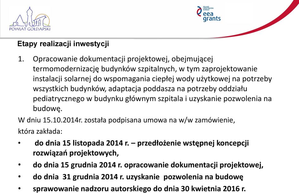 potrzeby wszystkich budynków, adaptacja poddasza na potrzeby oddziału pediatrycznego w budynku głównym szpitala i uzyskanie pozwolenia na budowę. W dniu 15.10.2014r.