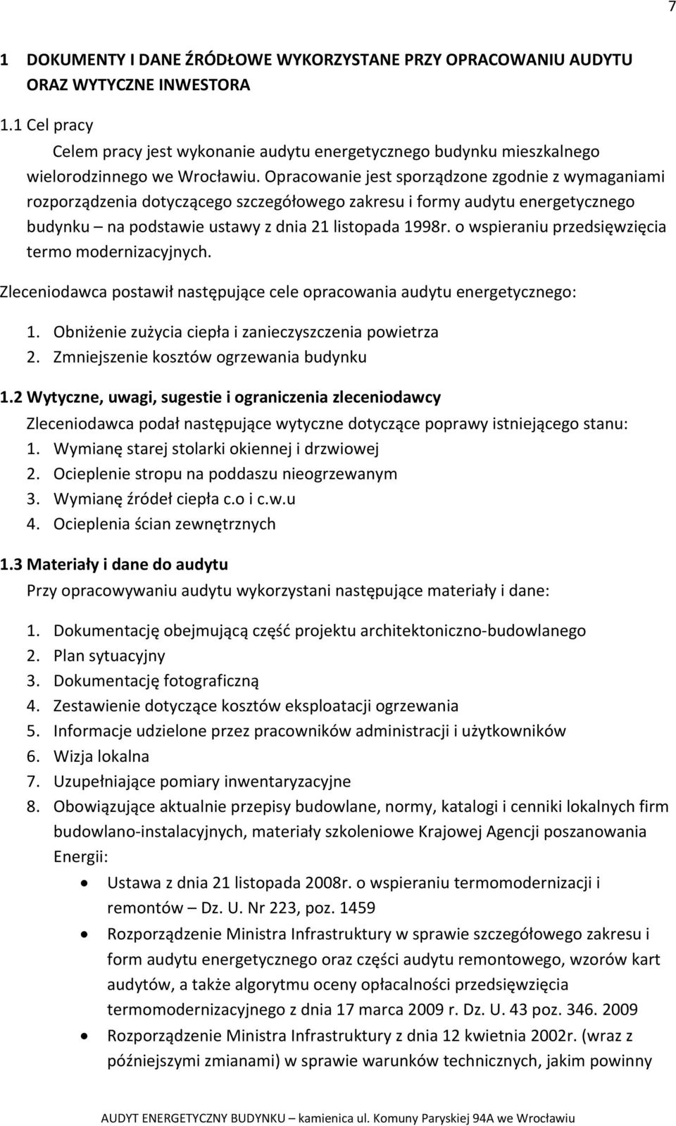 Opracowanie jest sporządzone zgodnie z wymaganiami rozporządzenia dotyczącego szczegółowego zakresu i formy audytu energetycznego budynku na podstawie ustawy z dnia 21 listopada 1998r.