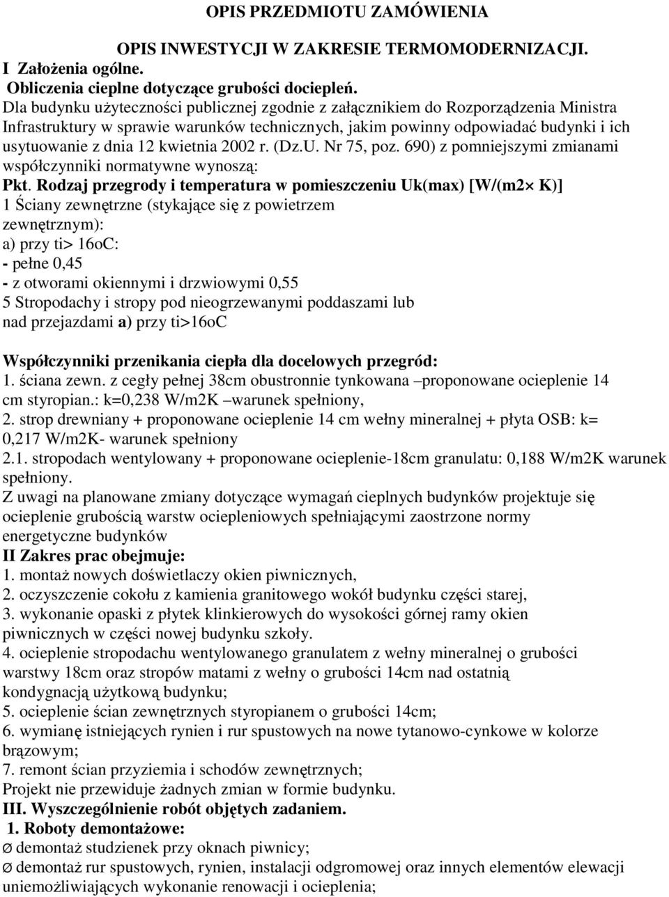 kwietnia 2002 r. (Dz.U. Nr 75, poz. 690) z pomniejszymi zmianami współczynniki normatywne wynoszą: Pkt.