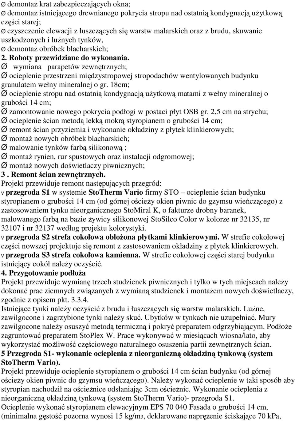 Ø wymiana parapetów zewnętrznych; Ø ocieplenie przestrzeni międzystropowej stropodachów wentylowanych budynku granulatem wełny mineralnej o gr.