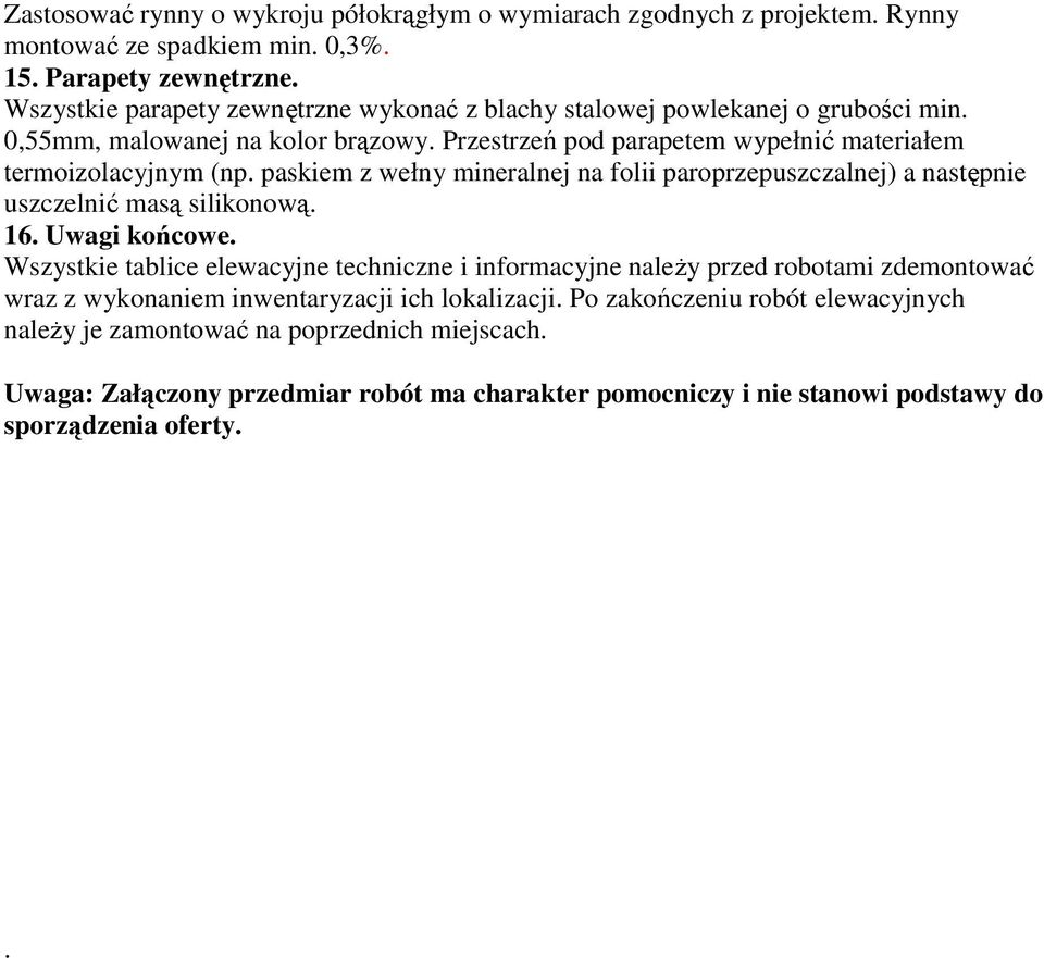 paskiem z wełny mineralnej na folii paroprzepuszczalnej) a następnie uszczelnić masą silikonową. 16. Uwagi końcowe.