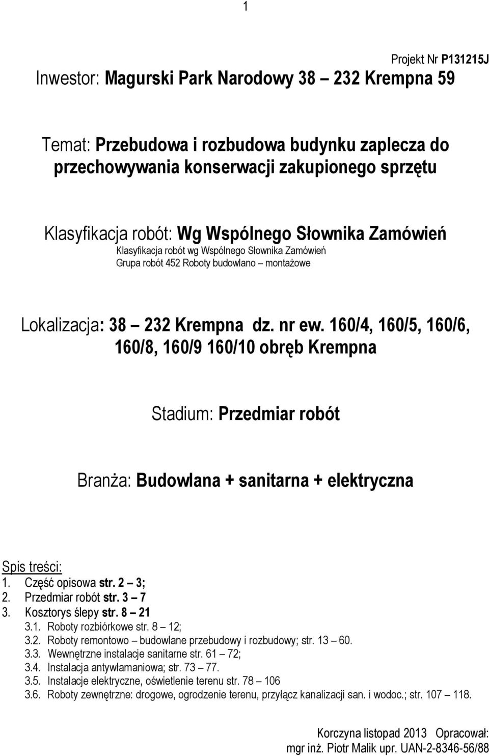 160/4, 160/5, 160/6, 160/8, 160/9 160/10 obręb Krempna Stadium: Przedmiar robót Branża: Budowlana + sanitarna + elektryczna Spis treści: 1. Część opisowa str. 2 3; 2. Przedmiar robót str. 3 7 3.